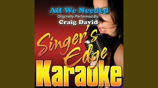 All We Needed (Originally Performed by Craig David) (Karaoke)