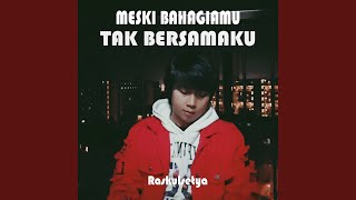 Meski Bahagiamu Tak Bersamaku