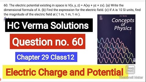 The electric potential existing in space is
Vx, y, z = Axy + yz + zx. a. Write the dimensional
formu