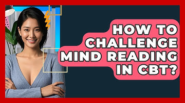How To Challenge Mind Reading In CBT? - CBT Toolkit