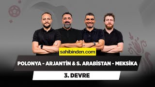 Polonya - Arjantin & S. Arabistan - Meksika | Serdar Ali & Uğur K. & Ilgaz Ç. & Onur T. | 3. Devre