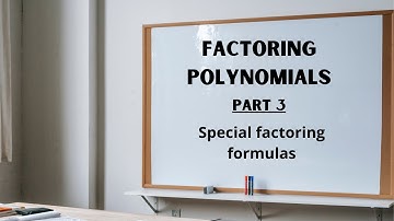 Factoring polynomials: Part 3 -- Special factoring formulas
