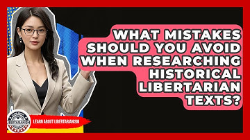What Mistakes Should You Avoid When Researching Historical Libertarian Texts?