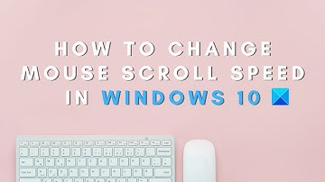 How to change Mouse Scroll Speed in Windows 10