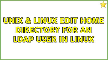 Unix & Linux: Edit home directory for an LDAP user in Linux (4 Solutions!!)