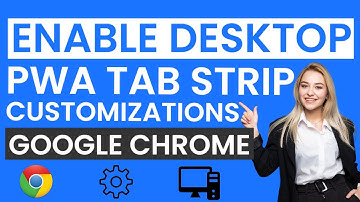 How To Enable Desktop  PWA tab strip customizations In Google Chrome