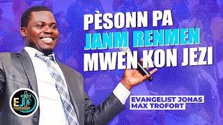 Pesonn pap janmm renmen Mwen | Syèl la desann | Evangelist Jonas Max Trofort