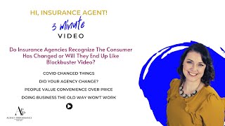 Do Insurance Agencies Recognize The Consumer Has Changed or Will They Become Blockbuster? Do Insurance Agencies Recognize The Consumer Has Changed or Will They Become Blockbuster?