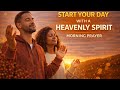 Start Your Day With The Holy Spirit | Morning Prayer For Strength, &amp; Guidance