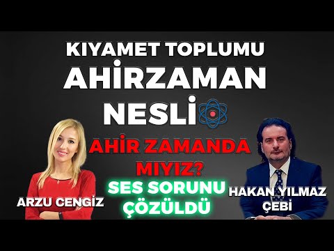 Hakan Yılmaz Çebi | KIYAMET TOPLUMU AHİR ZAMAN NESLİ | Arzu Cengiz | 04.05.2024