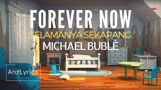 FOREVER NOW LYRICS | LIRIK | MICHAEL BUBLÉ (TERJEMAHAN INDONESIA)