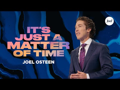 It's Just A Matter Of Time | Joel Osteen