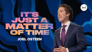 It's Just A Matter Of Time | Joel Osteen