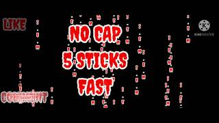 NO CAP 5 STICKS FAST