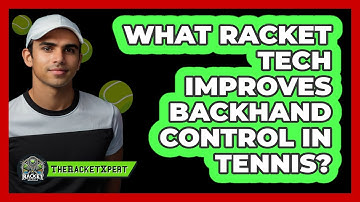 What Racket Tech Improves Backhand Control In Tennis? - The Racket Xpert