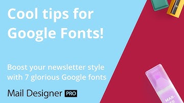 Boost your newsletter style with 7 glorious Google fonts