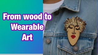 I turned wood into Art to Wear!