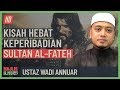 Ustaz Wadi Annuar - Kisah Hebat Keperibadian Sultan Al-Fateh