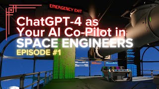 ChatGPT-4 As Your AI Co-Pilot In Space Engineers