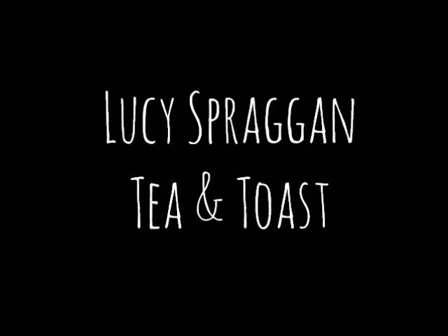Lucy Spraggan-Tea & Toast (Lyrics in description) class=