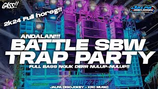 TERBARU‼️ DJ TRAP PARTY BATTLE ANDALANE WONG SUMBERSEWU CLARITY FULL BASS NGUK NULUP-NULUP🔥