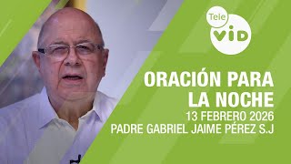 Oración Para La Noche 13 Febrero 2026, Disponerme A Escuchar Y A Comunicar A Dios Tele Vid
