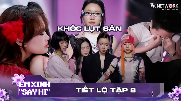 TIẾT LỘ TẬP 8: Tiên Tiên khóc lụt sân với vòng loại trừ khắc nghiệt | EM XINH SAY HI