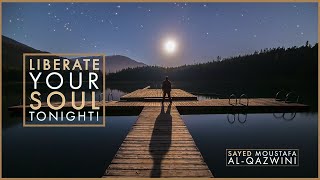 Liberate Your Soul Tonight! || Sayed Moustafa al-Qazwini - [Night of Qadr Reminder]