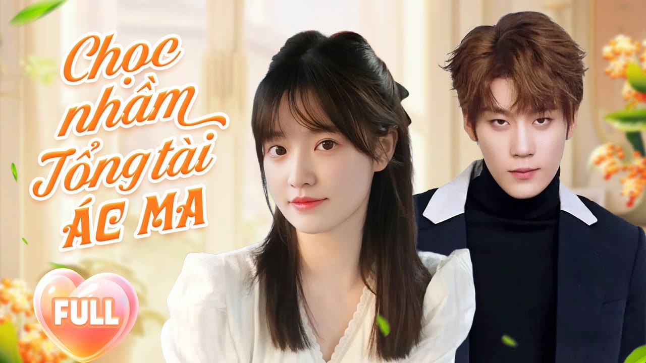 CHỌC NHẦM TỔNG TÀI ÁC MA (Full) | Kí Hợp Hợp Đồng Hôn Nhân Để Cứu Công Ty Và Cái Kết - youtube