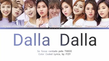 How would TWICE sing "Dalla Dalla" (ITZY) | Color Coded Lyrics
