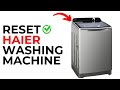 How To Reset Haier Washing Machine 2025 UPDATED How To Reset Haier Washing Machine 2025 UPDATED
