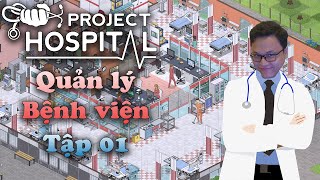 Quản lý bệnh viện Đa khoa hiện đại | Project Hospital | Tập 01 | Bệnh viện đa khoa Lazy