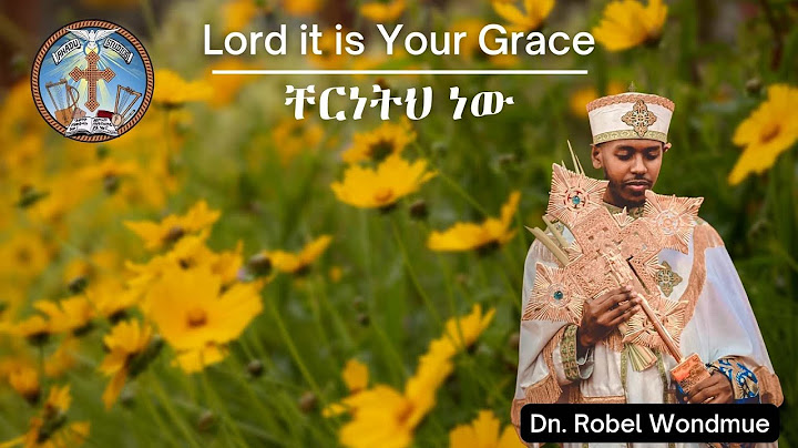 Lord it is Your Grace || ችርነትህ ነው