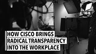 Chuck Robbins: How Cisco Brings Radical Transparency Into the Workplace
