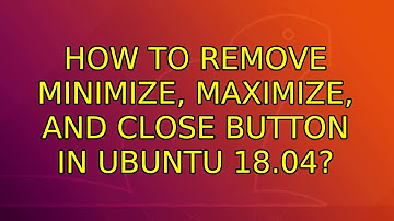 How to remove minimize, maximize, and close button in Ubuntu 18.04?