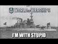 World of Warships - I'm With Stupid