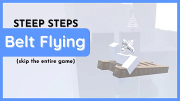 (STEEP STEPS) Solo Fly Glitch - Belt Flying [READ PINNED COMMENT]