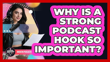 Why Is A Strong Podcast Hook So Important? - Modern Podcaster Hub
