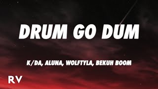 Video thumbnail of "K/DA - DRUM GO DUM (Lyrics) ft. Aluna, Wolftyla, Bekuh BOOM"