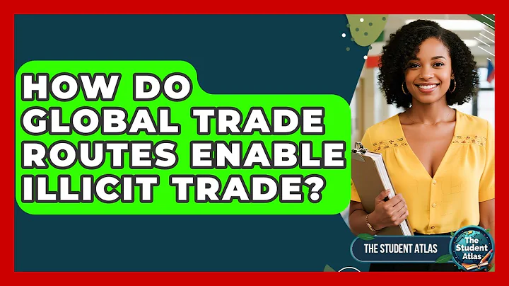 How Do Global Trade Routes Enable Illicit Trade? - The Student Atlas