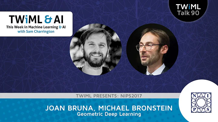 Geometric Deep Learning with Joan Bruna & Michael Bronstein - #90