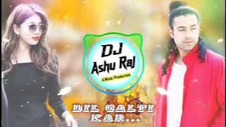 Dil Galti Kar Betha Hai | Jubin Nautiyal | Remix || DJ Ashu Raj Jaipur