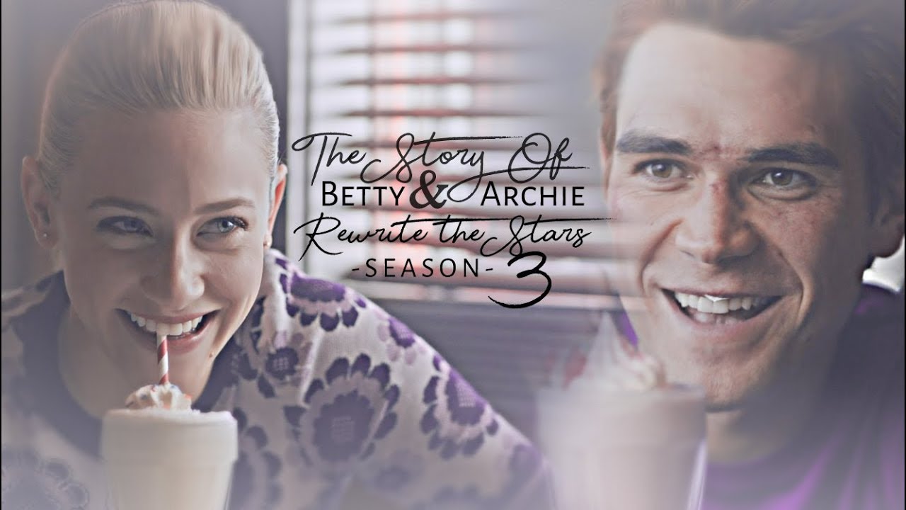 The Story Of Betty & Archie | Rewrite The Stars [Season 3]
