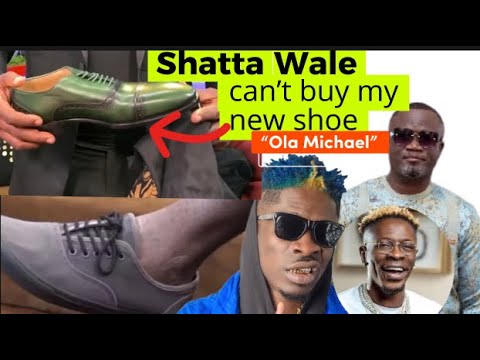 Part 2 Ola Micheal diss Shatta Wale says he can’t buy his new shoe ...