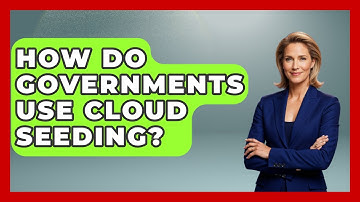 How Do Governments Use Cloud Seeding? - Weather Watchdog