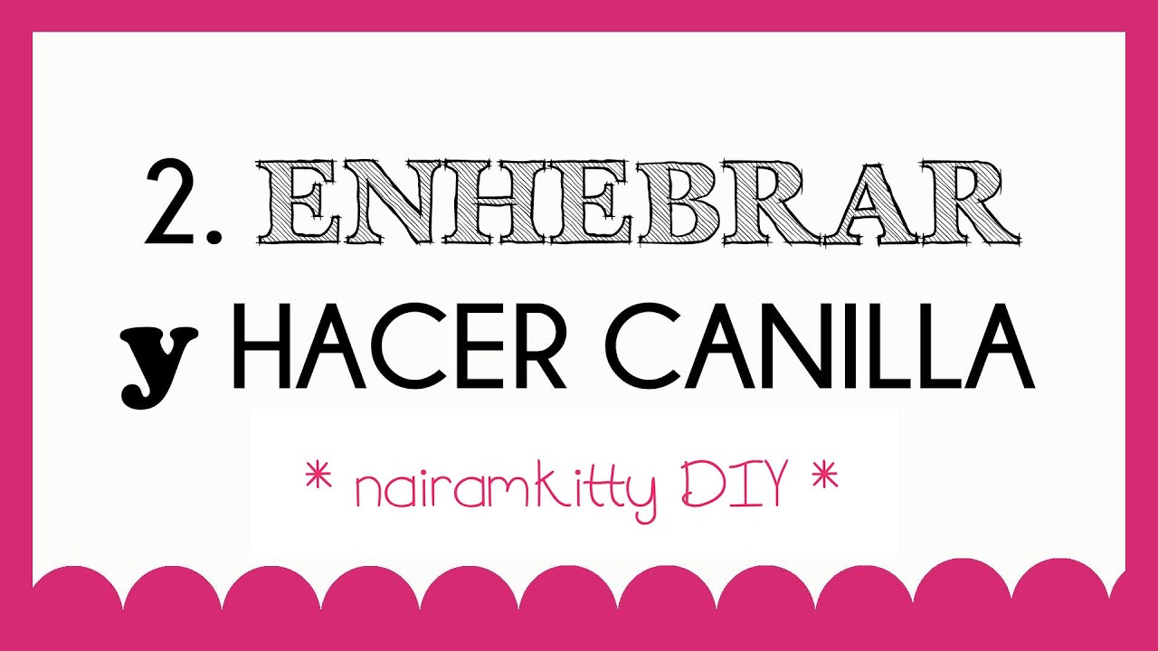 2. CURSO ONLINE APRENDE A COSER A MÁQUINA: ENHEBRAR y HACER CANILLA