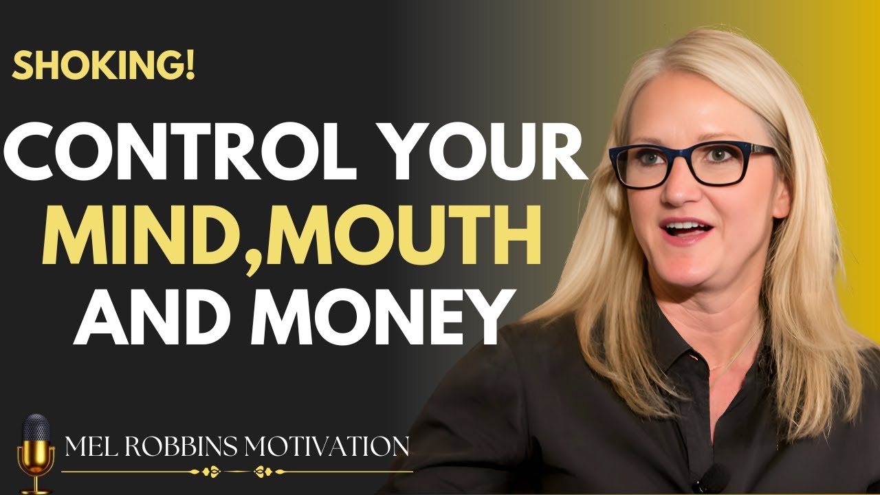 Control Your Mind, Mouth & Money The Ultimate Success Formula || BY MEL ROBBINS ||