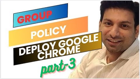 Deploy google chrome with group policy | GPO -Part 3