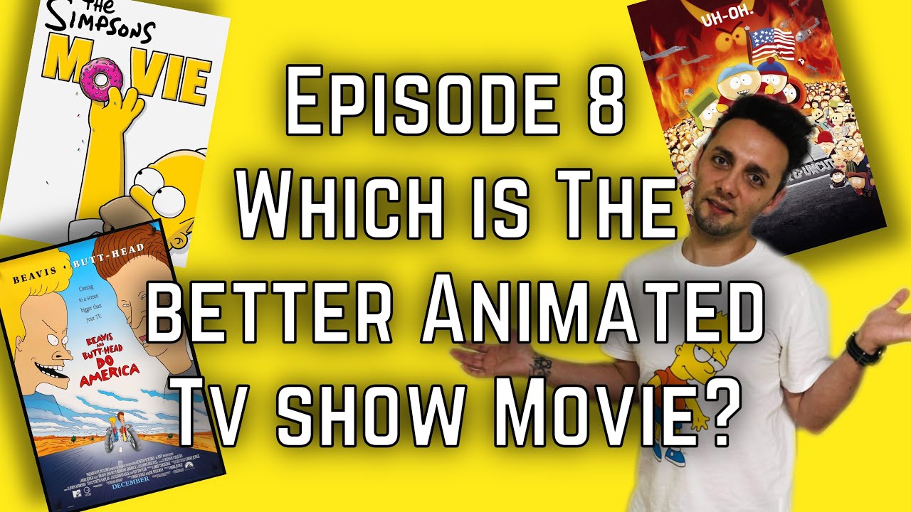 Ep 8, Beavis & Butthead Do America Vs South Park Bigger Longer & Uncut Vs The Simpsons Movie.