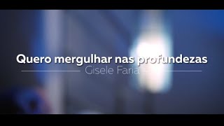 QUERO MERGULHAR NAS PROFUNDEZAS | Um passado tão presente | Cover Gisele Faria